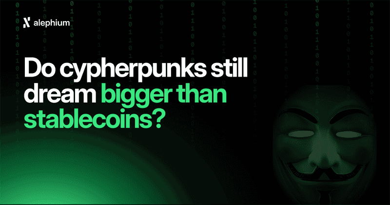 Do Cypherpunks Still Dream Bigger Than Stablecoins?