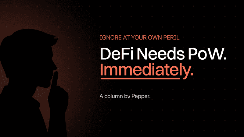 Ignore at Your Own Peril, But DeFi Needs PoW, Immediately.
