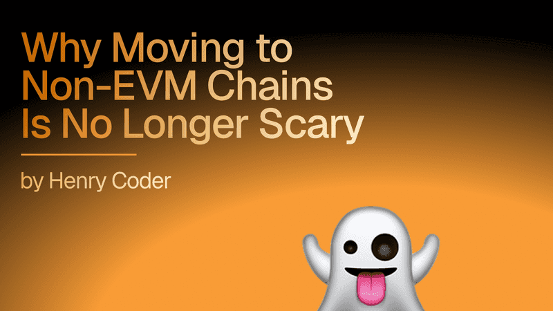 Henry Coder: Why Moving to Non-EVM Chains is No Longer Scary