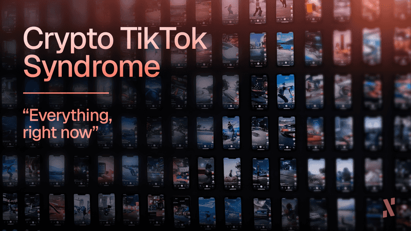 Crypto TikTok syndrome: Everything, Right Now