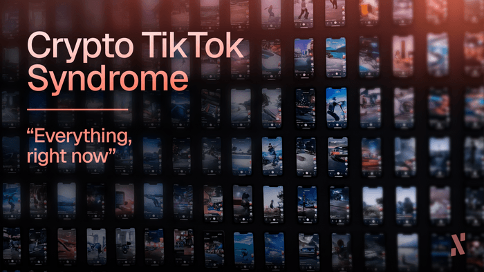 Crypto TikTok syndrome: Everything, Right Now